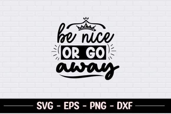 Be Nice or Go Away SVG: Crafts & Graphics for Editorial Impact