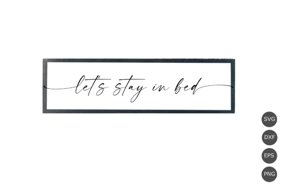 Let’s Stay in Bed SVG: Funny Quote Graphics for Crafts & Local Branding