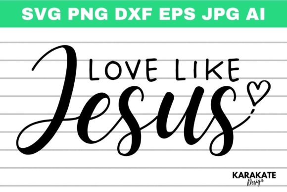 Love Like Jesus SVG Graphics for Crafts