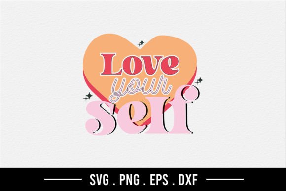 Love Your Self SVG Graphics for Crafts & Content