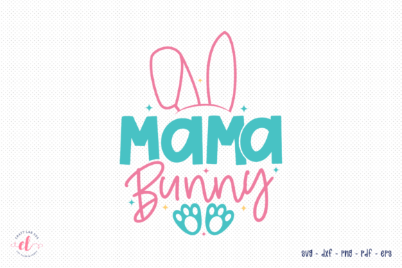 Mama Bunny Easter SVG Graphics for Crafts