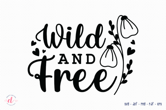 Wild and Free SVG: Wildflower Quote Graphics for Crafts