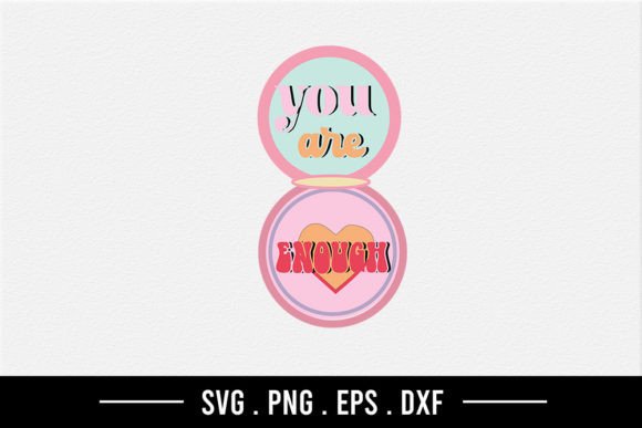 You Are Enough SVG: Crafts & Graphics for Heartfelt Branding